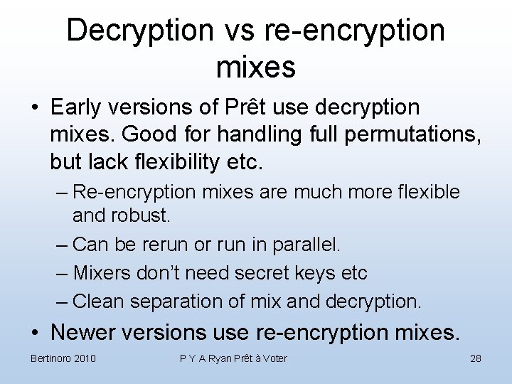 Decryption vs re-encryption mixes • Early versions of Prêt use decryption mixes. Good for