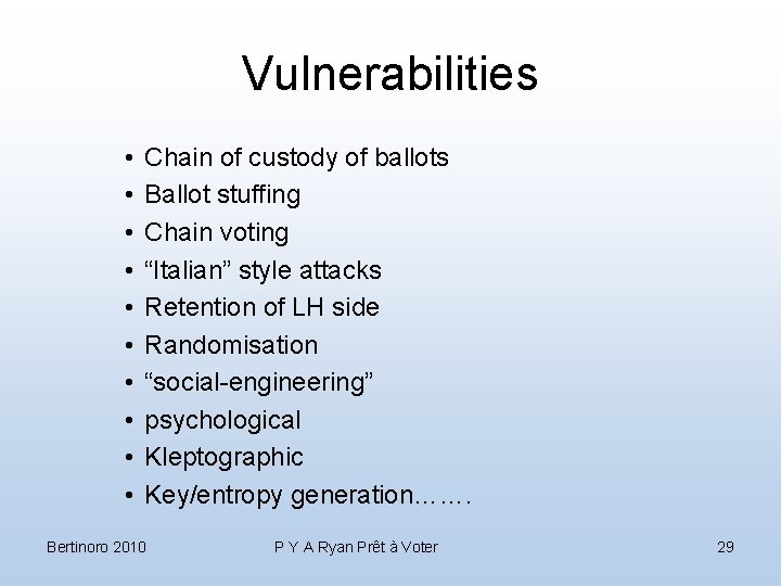 Vulnerabilities • • • Chain of custody of ballots Ballot stuffing Chain voting “Italian”