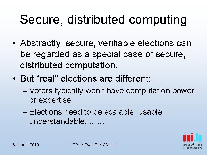 Secure, distributed computing • Abstractly, secure, verifiable elections can be regarded as a special