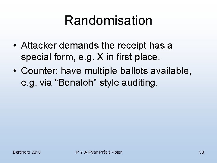 Randomisation • Attacker demands the receipt has a special form, e. g. X in