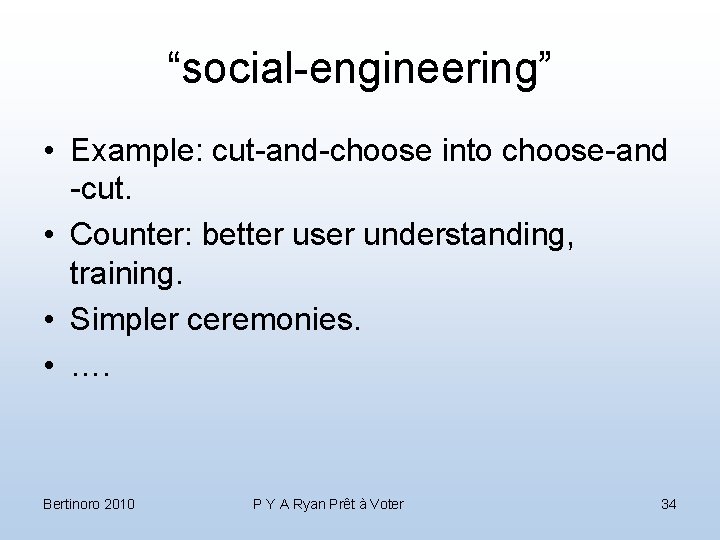 “social-engineering” • Example: cut-and-choose into choose-and -cut. • Counter: better user understanding, training. •