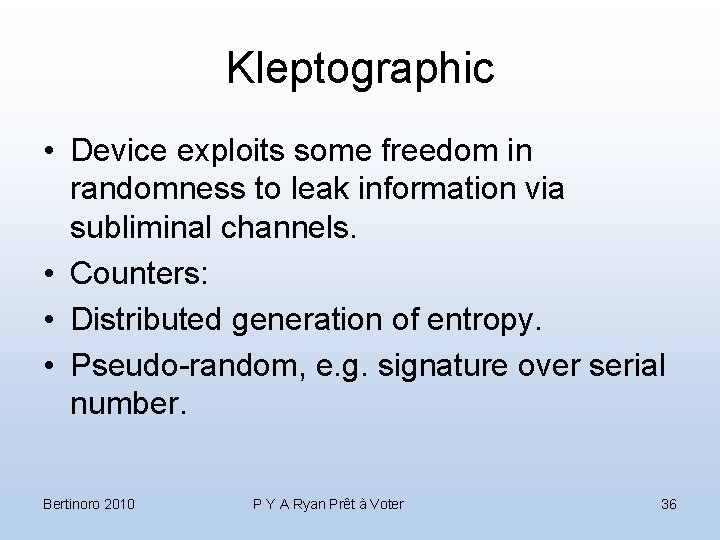 Kleptographic • Device exploits some freedom in randomness to leak information via subliminal channels.