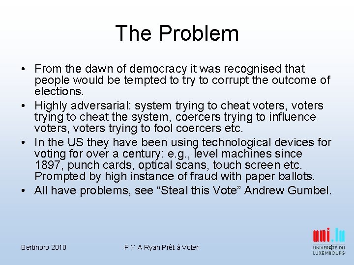 The Problem • From the dawn of democracy it was recognised that people would