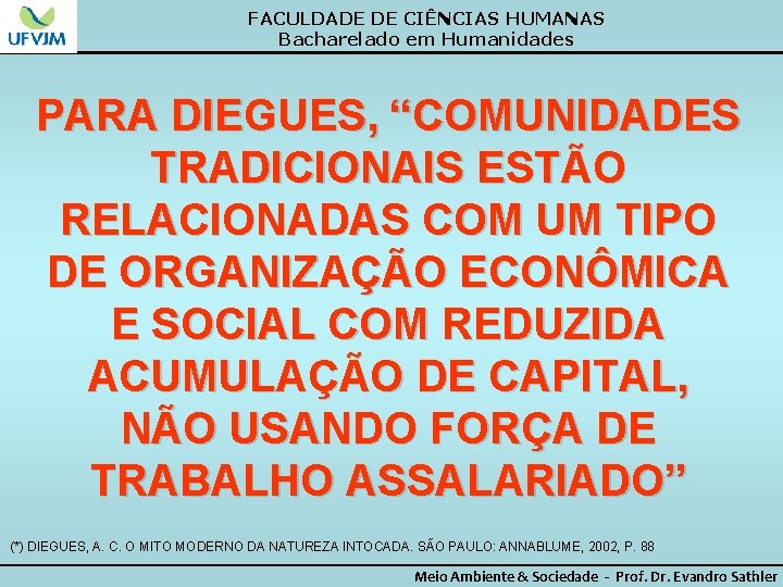 FACULDADE DE CIÊNCIAS HUMANAS Bacharelado em Humanidades PARA DIEGUES, “COMUNIDADES TRADICIONAIS ESTÃO RELACIONADAS COM