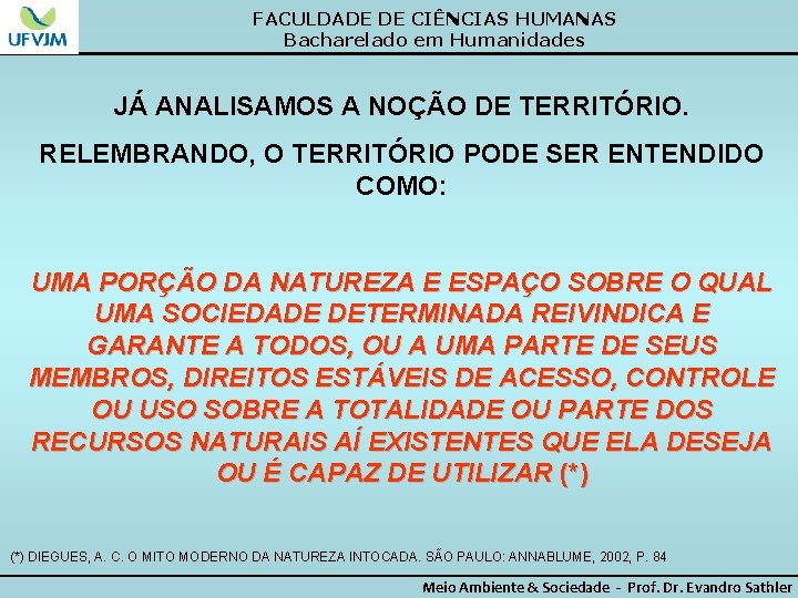 FACULDADE DE CIÊNCIAS HUMANAS Bacharelado em Humanidades JÁ ANALISAMOS A NOÇÃO DE TERRITÓRIO. RELEMBRANDO,