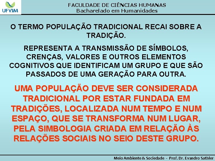 FACULDADE DE CIÊNCIAS HUMANAS Bacharelado em Humanidades O TERMO POPULAÇÃO TRADICIONAL RECAI SOBRE A