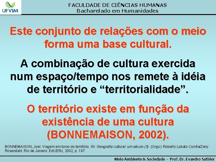 FACULDADE DE CIÊNCIAS HUMANAS Bacharelado em Humanidades Este conjunto de relações com o meio