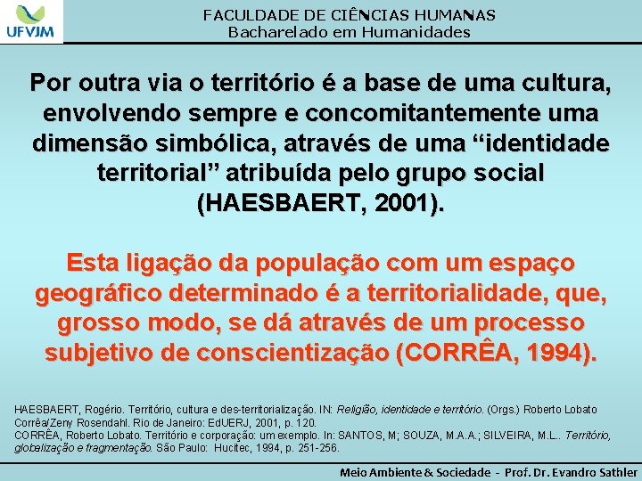 FACULDADE DE CIÊNCIAS HUMANAS Bacharelado em Humanidades Por outra via o território é a