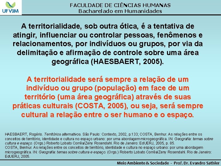 FACULDADE DE CIÊNCIAS HUMANAS Bacharelado em Humanidades A territorialidade, sob outra ótica, é a