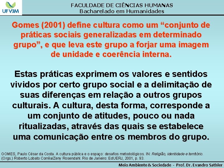 FACULDADE DE CIÊNCIAS HUMANAS Bacharelado em Humanidades Gomes (2001) define cultura como um “conjunto