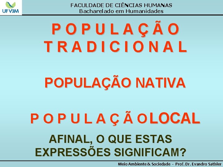 FACULDADE DE CIÊNCIAS HUMANAS Bacharelado em Humanidades POPULAÇÃO TRADICIONAL POPULAÇÃO NATIVA P O P