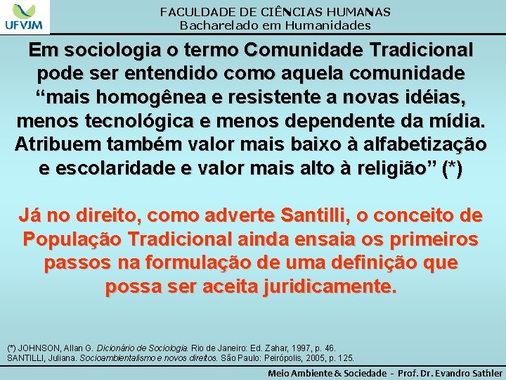 FACULDADE DE CIÊNCIAS HUMANAS Bacharelado em Humanidades Em sociologia o termo Comunidade Tradicional pode