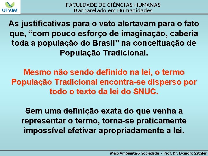 FACULDADE DE CIÊNCIAS HUMANAS Bacharelado em Humanidades As justificativas para o veto alertavam para