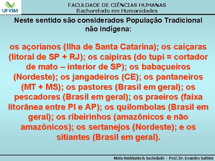 FACULDADE DE CIÊNCIAS HUMANAS Bacharelado em Humanidades Neste sentido são considerados População Tradicional não