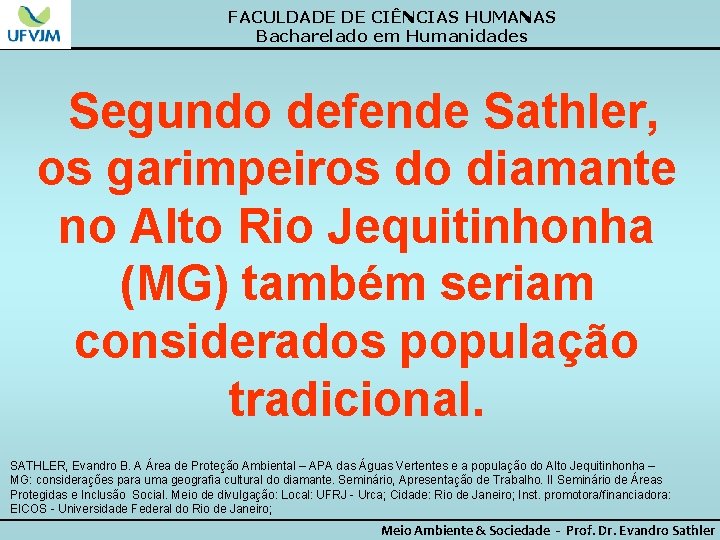 FACULDADE DE CIÊNCIAS HUMANAS Bacharelado em Humanidades Segundo defende Sathler, os garimpeiros do diamante