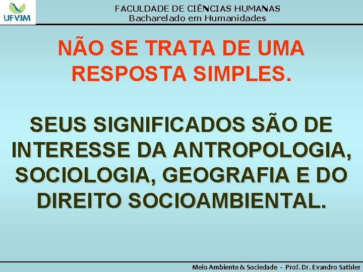 FACULDADE DE CIÊNCIAS HUMANAS Bacharelado em Humanidades NÃO SE TRATA DE UMA RESPOSTA SIMPLES.