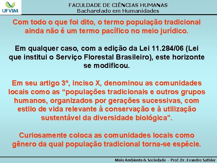 FACULDADE DE CIÊNCIAS HUMANAS Bacharelado em Humanidades Com todo o que foi dito, o