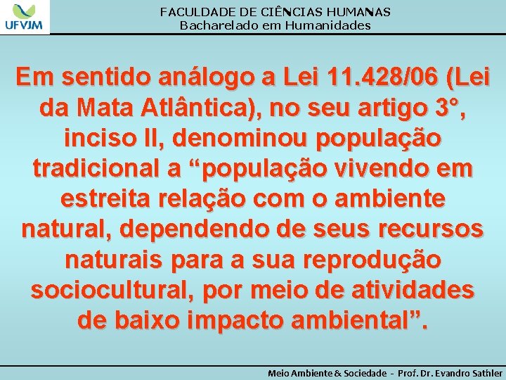 FACULDADE DE CIÊNCIAS HUMANAS Bacharelado em Humanidades Em sentido análogo a Lei 11. 428/06