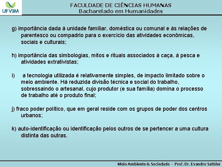 FACULDADE DE CIÊNCIAS HUMANAS Bacharelado em Humanidades g) importância dada à unidade familiar, doméstica