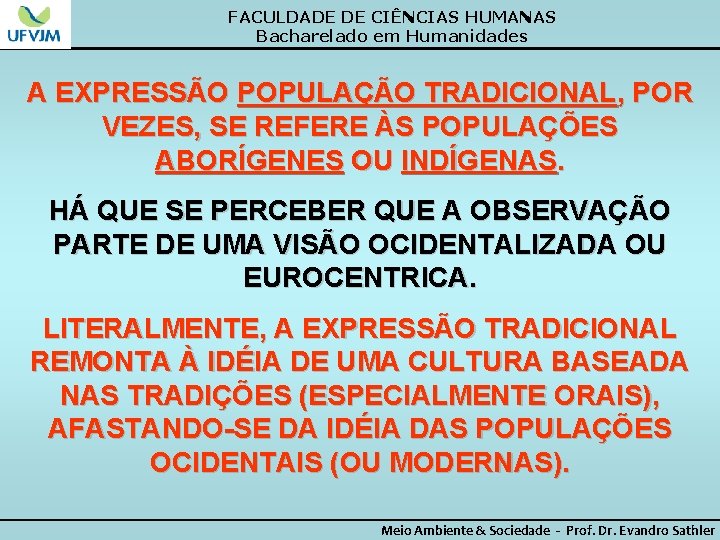 FACULDADE DE CIÊNCIAS HUMANAS Bacharelado em Humanidades A EXPRESSÃO POPULAÇÃO TRADICIONAL, POR VEZES, SE