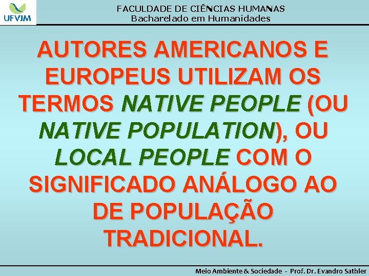 FACULDADE DE CIÊNCIAS HUMANAS Bacharelado em Humanidades AUTORES AMERICANOS E EUROPEUS UTILIZAM OS TERMOS