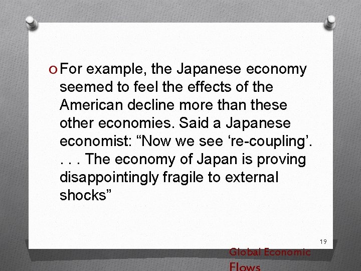 O For example, the Japanese economy seemed to feel the effects of the American