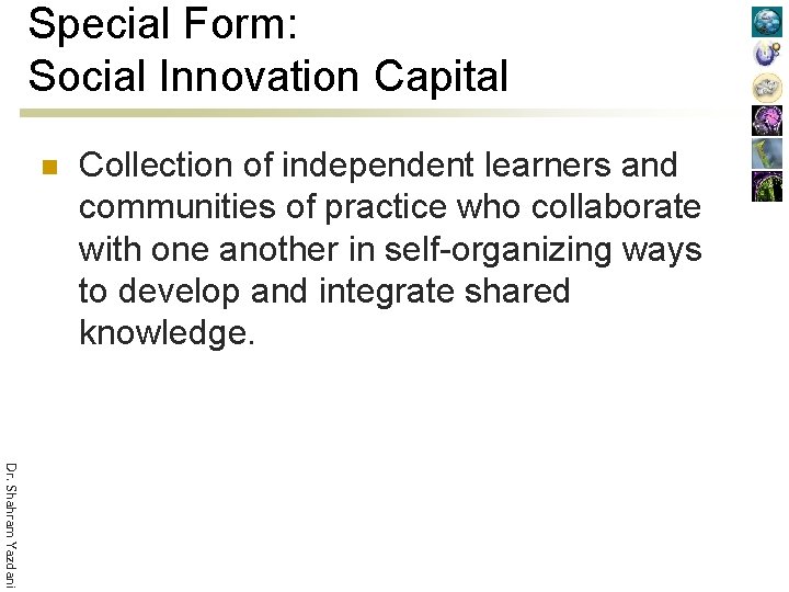 Special Form: Social Innovation Capital n Collection of independent learners and communities of practice