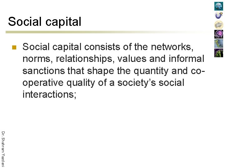 Social capital n Social capital consists of the networks, norms, relationships, values and informal