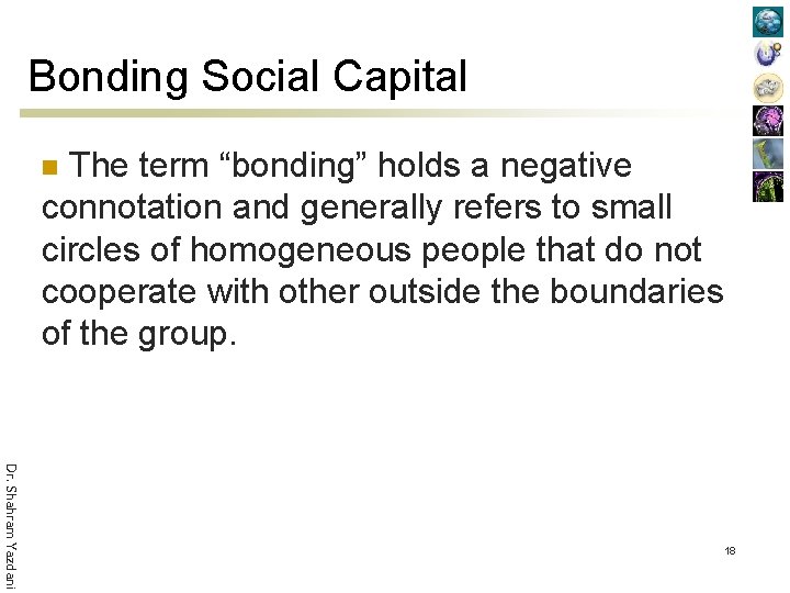 Bonding Social Capital The term “bonding” holds a negative connotation and generally refers to