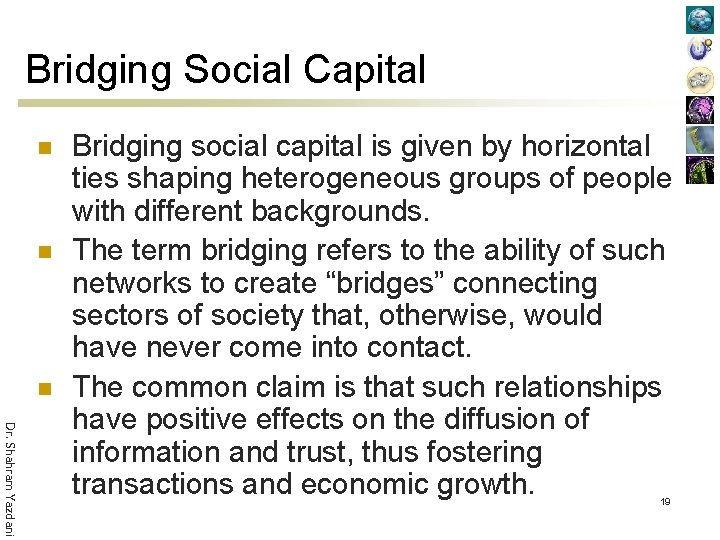 Bridging Social Capital n n n Dr. Shahram Yazdani Bridging social capital is given