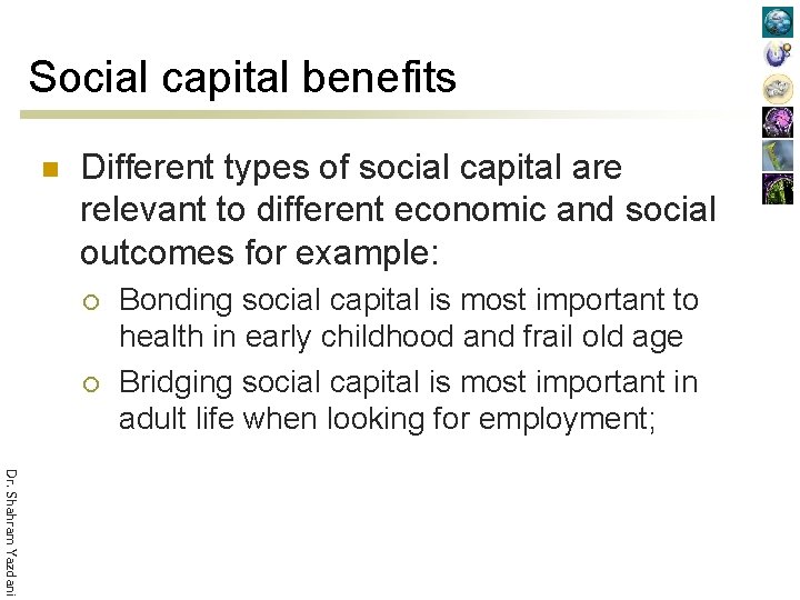 Social capital benefits n Different types of social capital are relevant to different economic