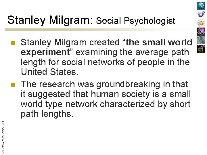 Stanley Milgram: Social Psychologist n n Stanley Milgram created “the small world experiment” examining