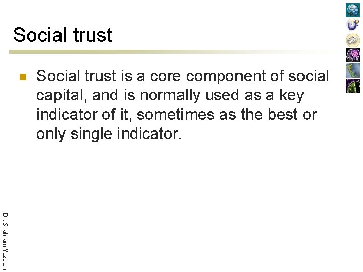 Social trust n Social trust is a core component of social capital, and is