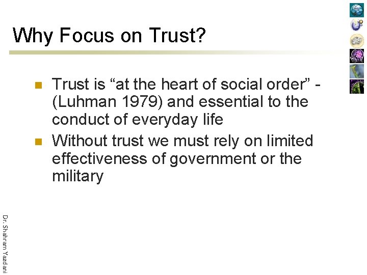 Why Focus on Trust? n n Trust is “at the heart of social order”