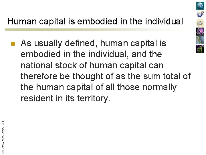 Human capital is embodied in the individual n As usually defined, human capital is