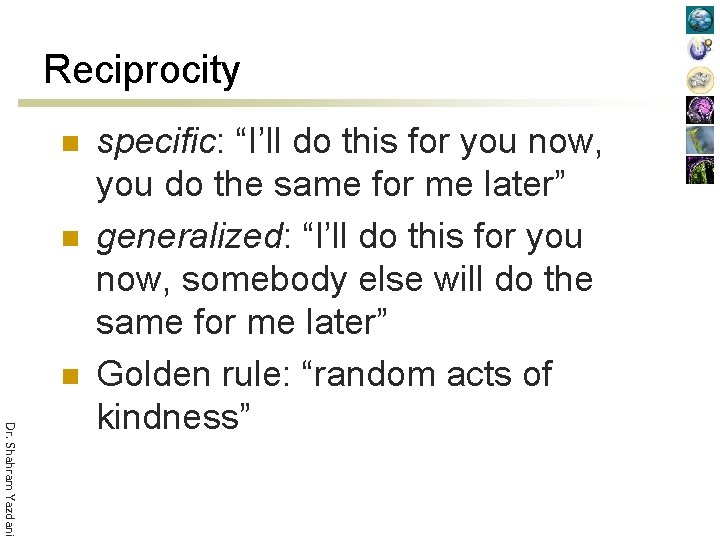 Reciprocity n n n Dr. Shahram Yazdani specific: “I’ll do this for you now,