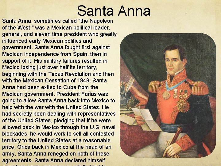 Santa Anna, sometimes called "the Napoleon of the West, " was a Mexican political