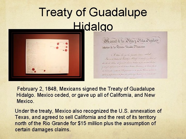 Treaty of Guadalupe Hidalgo February 2, 1848, Mexicans signed the Treaty of Guadalupe Hidalgo.