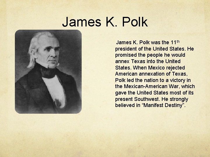 James K. Polk was the 11 th president of the United States. He promised