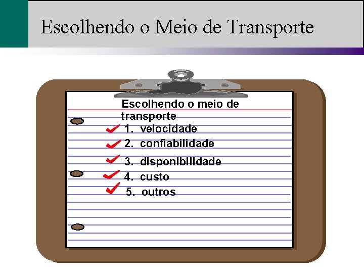 Escolhendo o Meio de Transporte Escolhendo o meio de transporte 1. velocidade 2. confiabilidade