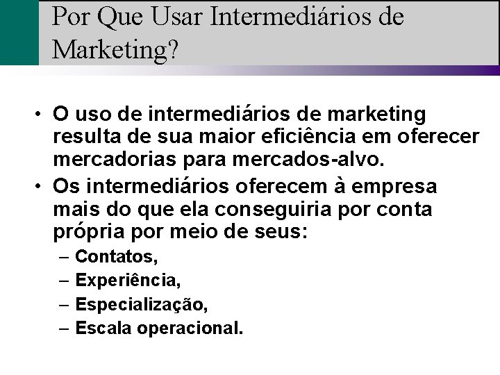 Por Que Usar Intermediários de Marketing? • O uso de intermediários de marketing resulta