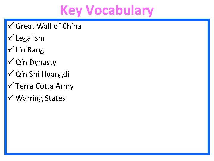 Key Vocabulary ü Great Wall of China ü Legalism ü Liu Bang ü Qin