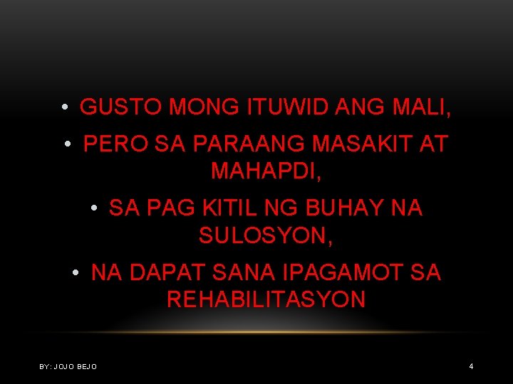  • GUSTO MONG ITUWID ANG MALI, • PERO SA PARAANG MASAKIT AT MAHAPDI,