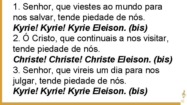 1. Senhor, que viestes ao mundo para nos salvar, tende piedade de nós. Kyrie!