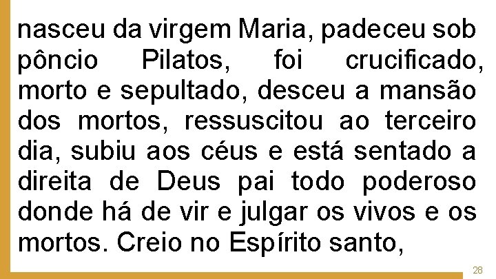 nasceu da virgem Maria, padeceu sob pôncio Pilatos, foi crucificado, morto e sepultado, desceu