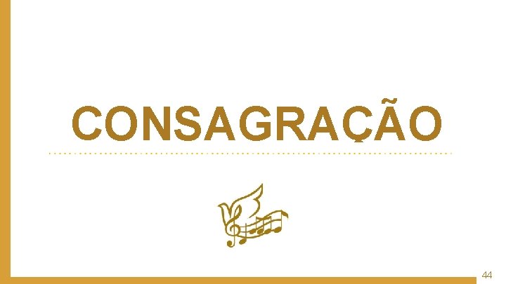 CONSAGRAÇÃO 44 