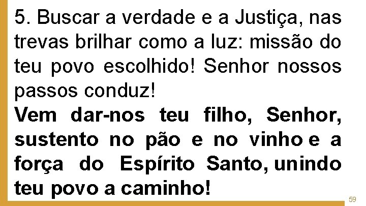 5. Buscar a verdade e a Justiça, nas trevas brilhar como a luz: missão