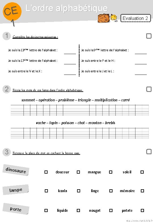 L’ordre alphabétique E C 1 1 Complète les devinettes suivantes : Je suis la