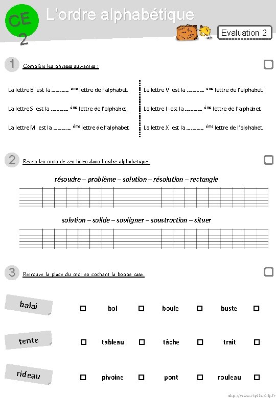 L’ordre alphabétique E C 2 1 Evaluation 2 Complète les phrases suivantes : La