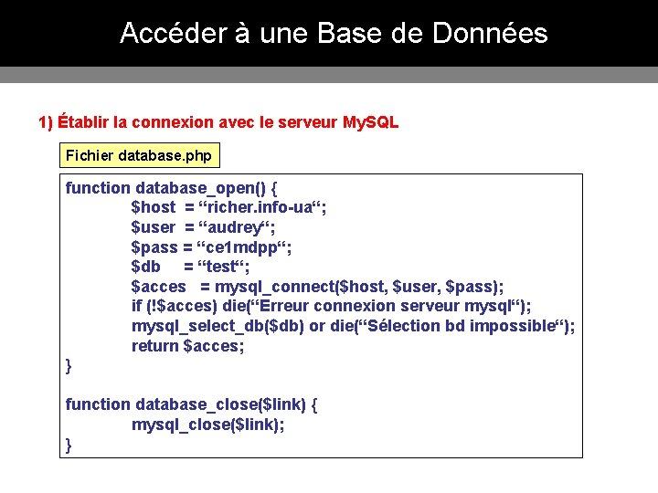 Accéder à une Base de Données 1) Établir la connexion avec le serveur My. Accéder à une Base de Données 1) Établir la connexion avec le serveur My.
